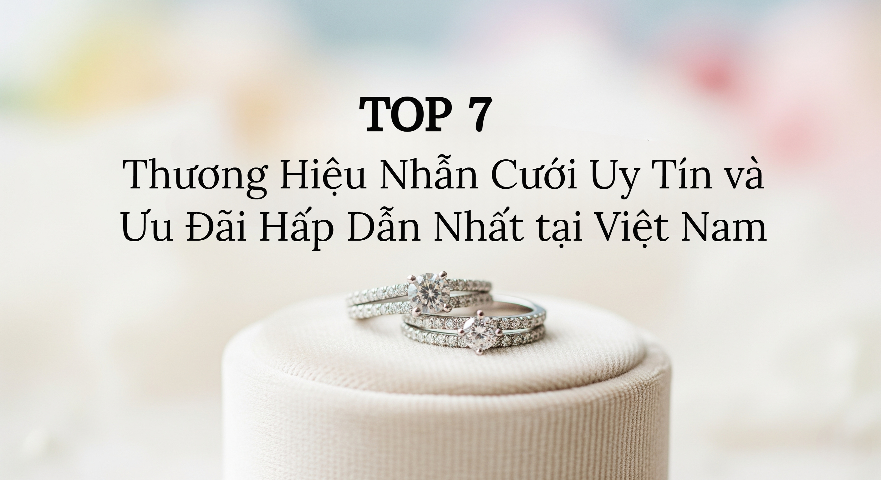 Top 7 Thương Hiệu Nhẫn Cưới Uy Tín và Ưu Đãi Hấp Dẫn Nhất tại Việt Nam