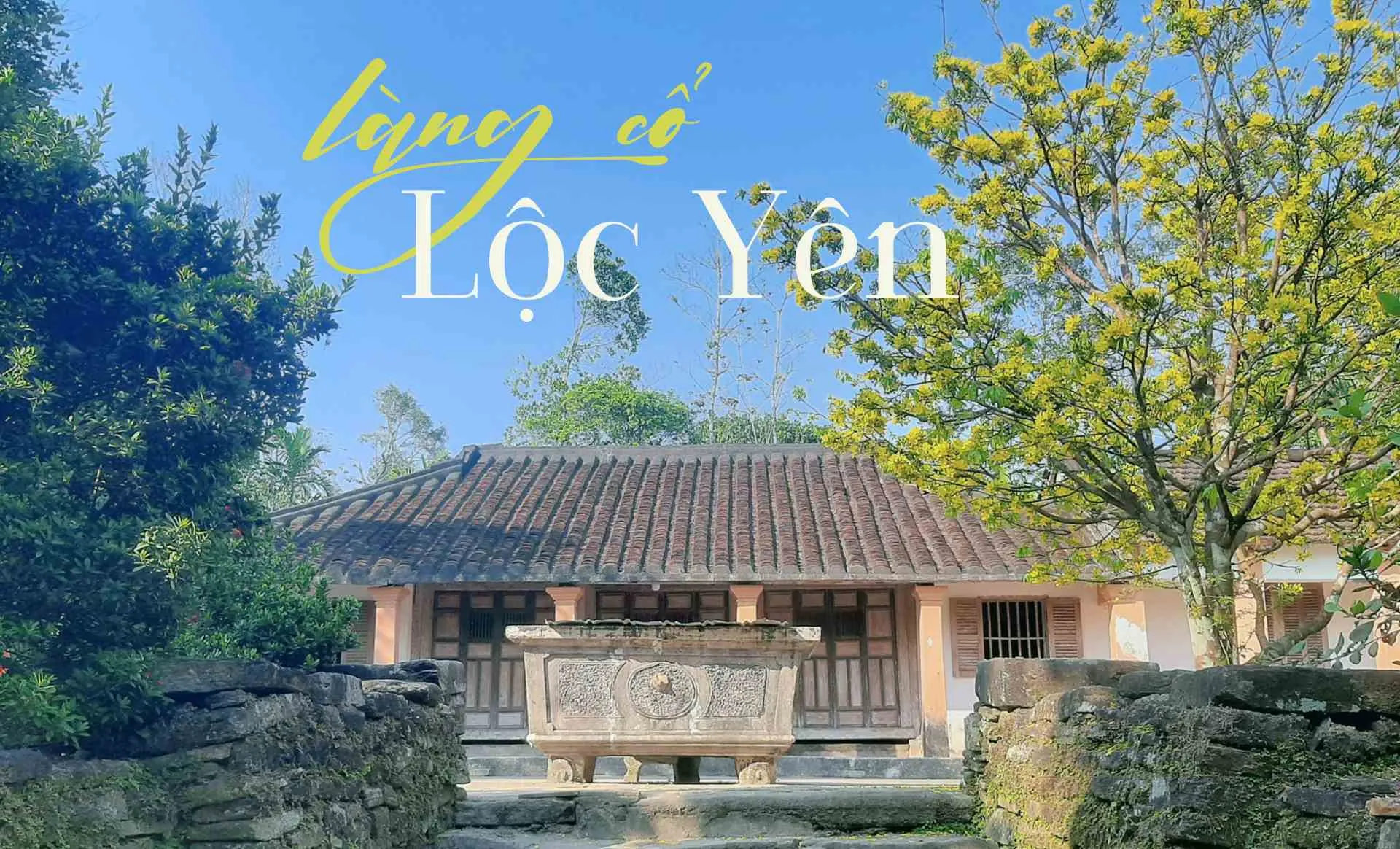 Hành trình tìm về ký ức tại làng cổ Lộc Yên